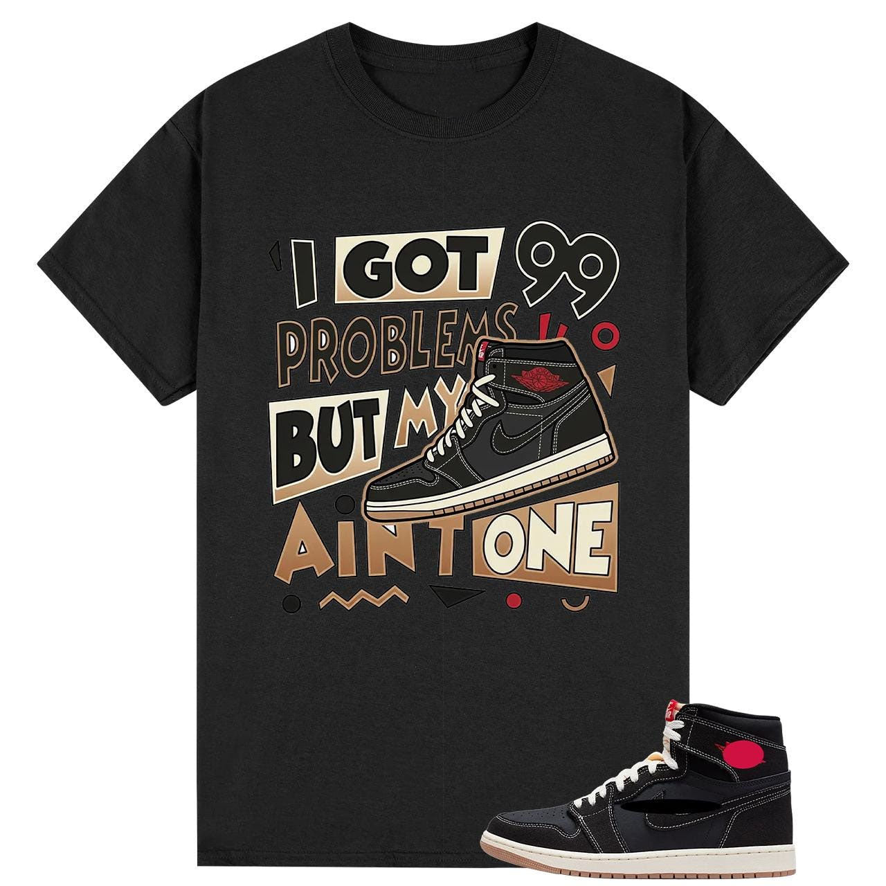 I Got 99 Problems T Shirt To Match AJ 1 High OG Flight Club