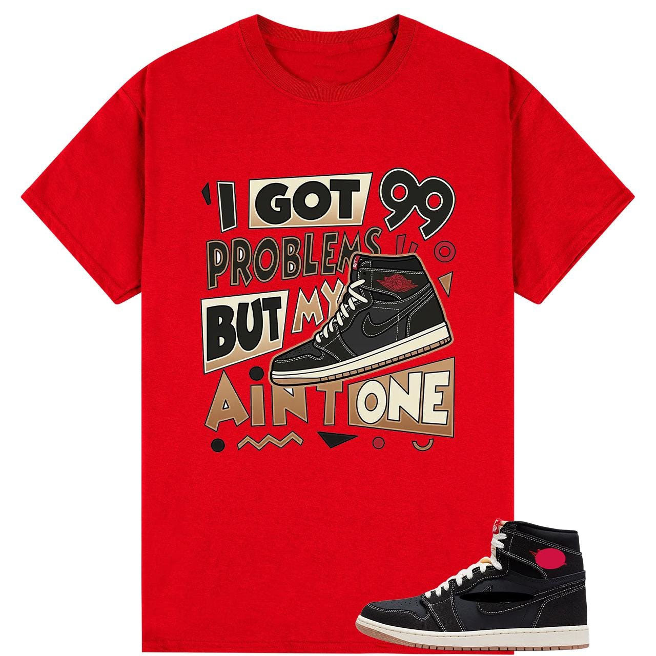 I Got 99 Problems T Shirt To Match AJ 1 High OG Flight Club