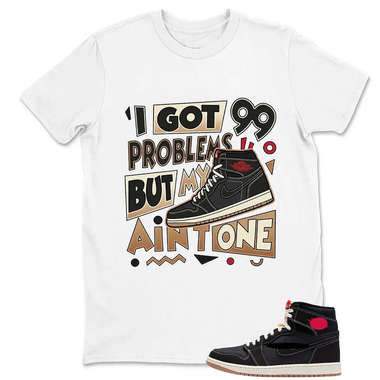 I Got 99 Problems T Shirt To Match AJ 1 High OG Flight Club